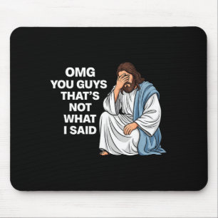 Omg You Guys That's Not What I Said Funny Jesus Me Mouse Pad