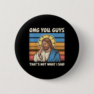 Omg You Guys Thats Not What I Said Jesus Button