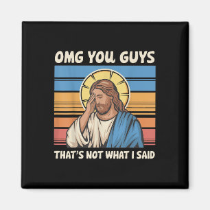 Omg You Guys Thats Not What I Said Jesus Magnet
