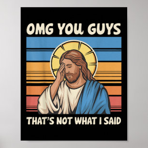 Omg You Guys Thats Not What I Said Jesus Poster