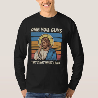 Omg You Guys That's Not What I Said Jesus T-Shirt