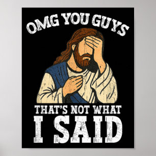 Omg You Guys Thats Not What I Said  Poster