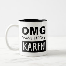 OMG You're SUCH a KAREN