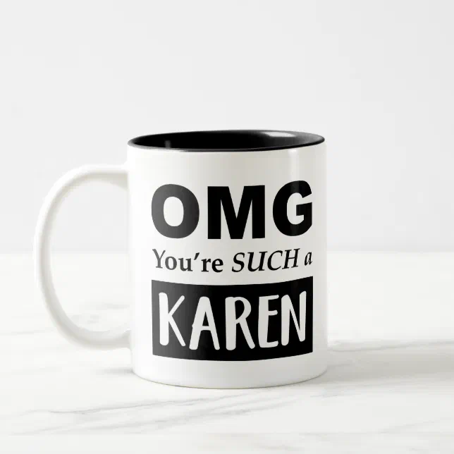 Omg Youre Such A Karen Two Tone Coffee Mug Zazzle