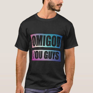 Omigod You Guys T-Shirt