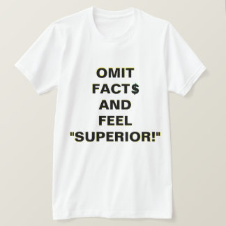 OMIT FACT$ AND FEEL SUPERIOR! T-Shirt