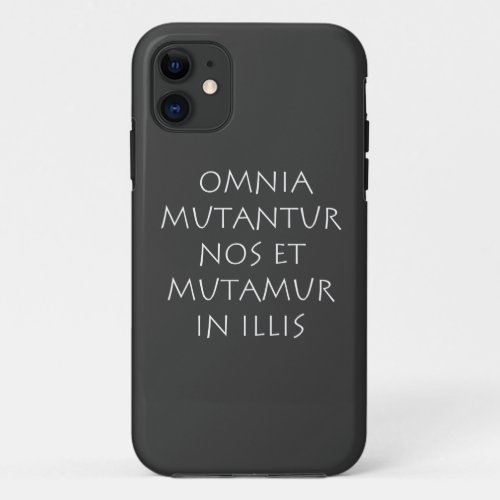 Omnia mutantur nos et mutamur in illis iPhone 11 case