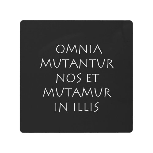 Omnia mutantur nos et mutamur in illis metal print