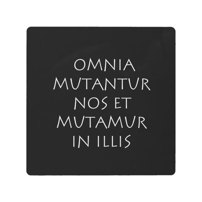 Omnia mutantur nos et mutamur in illis metal print (Front)