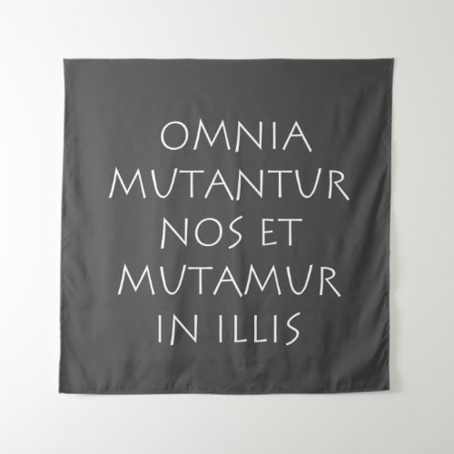 Omnia mutantur nos et mutamur in illis tapestry