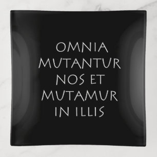 Omnia mutantur nos et mutamur in illis trinket tray