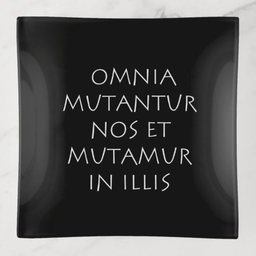 Omnia mutantur nos et mutamur in illis trinket tray