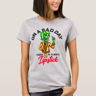 On A Bad Day There Is Always Lipstick T-Shirt