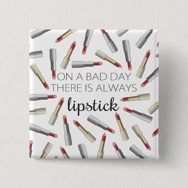 "On a Bad Day, There's Always Lipstick" Pinback Button (Front)