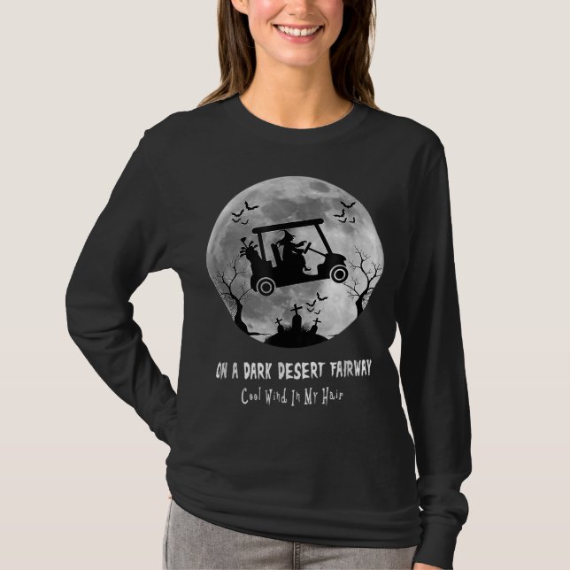 On A Dark Desert Fairway Golf Witch Cool Wind In M T-Shirt (Front)