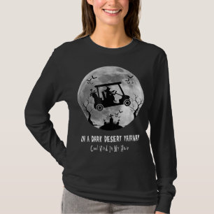 On A Dark Desert Fairway Golf Witch Cool Wind In M T-Shirt