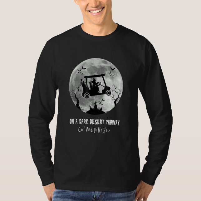 On A Dark Desert Fairway Golf Witch Cool Wind In M T-Shirt (Front)