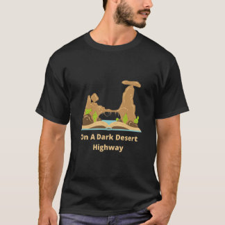 On A Dark Desert Highway (9) T-Shirt