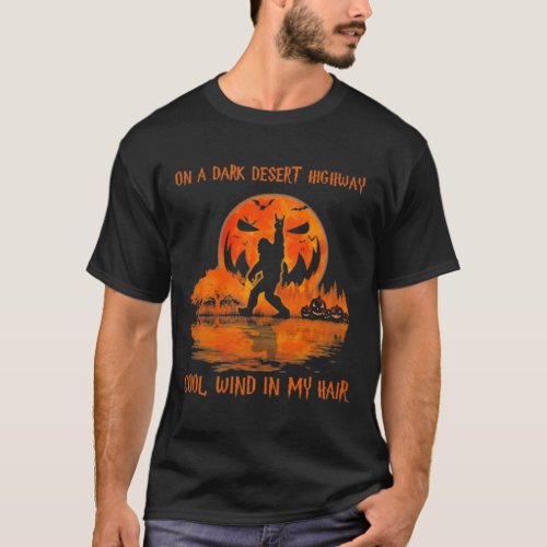 On A Dark Desert Highway Bigfoot T_Shirt