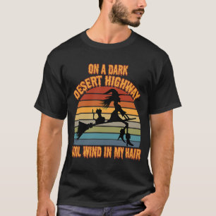 On A Dark Desert Highway Cool Wind In Hair Hallowe T-Shirt