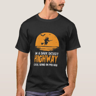 On a dark desert highway cool wind in my hair T-Shirt