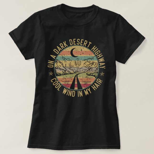 On A Dark Desert Highway Cool Wind In My Hair T-Shirt (Design Front)