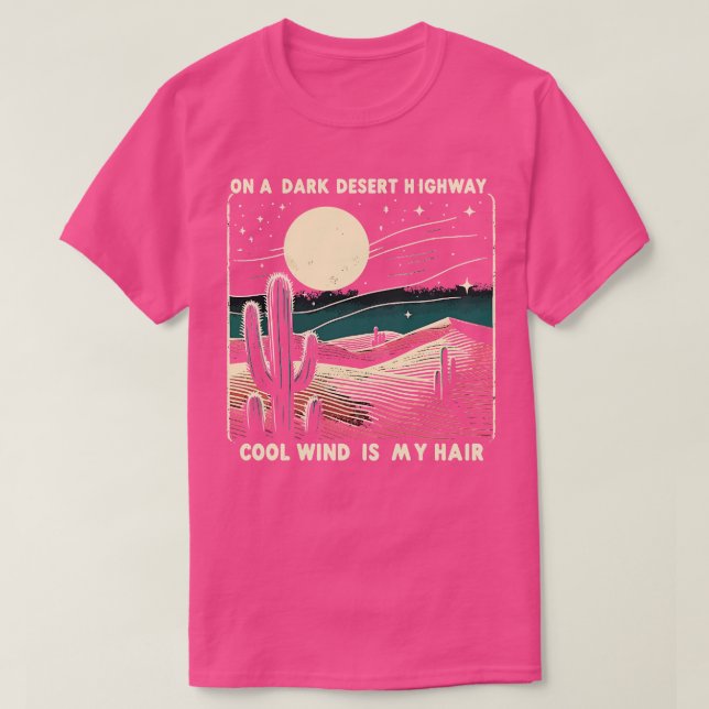 On A Dark Desert Highway Cool Wind Is My Hair T-Shirt (Design Front)