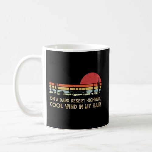 On A Dark Desert Highway Feel Wind In My Hair Coffee Mug