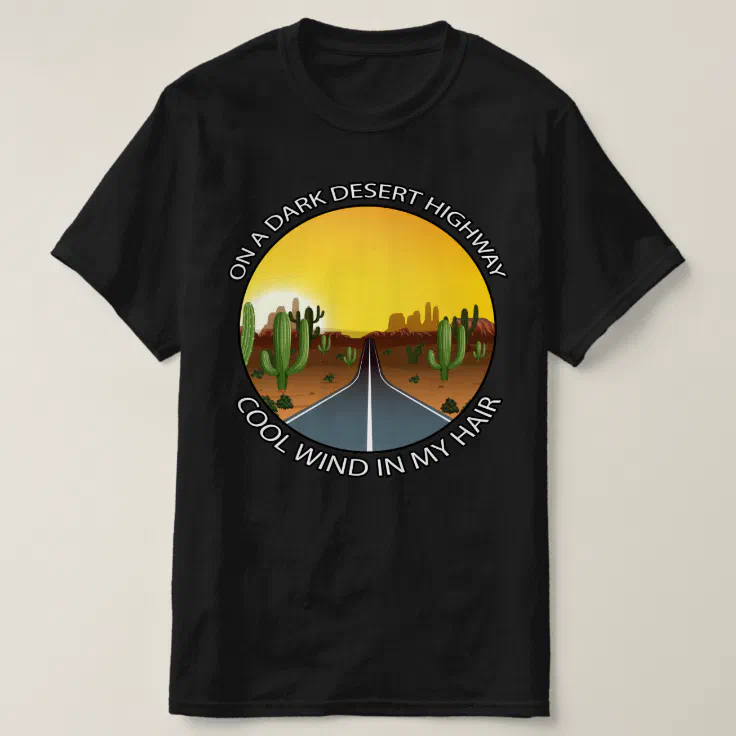 On A Dark Desert Highway TShirt Zazzle
