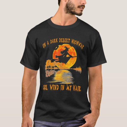 On A Dark Desert Highway Witch Feel Cool Wind In M T_Shirt