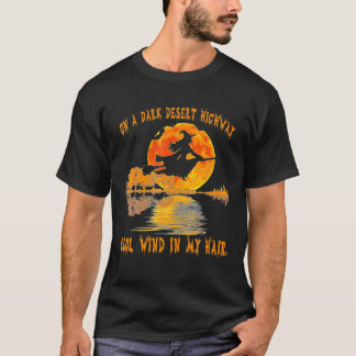 On A Dark Desert Highway Witch Feel Cool Wind In M T-Shirt