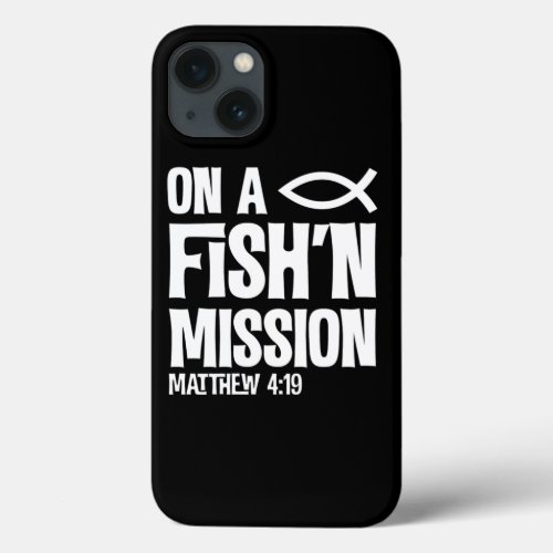 On A Fishing Mission Matthew 4 19 Fisher Of Men  iPhone 13 Case