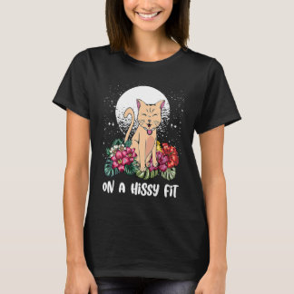 On a Hissy Fit  Cat  Humor Kitten Couples Cat Mom T-Shirt