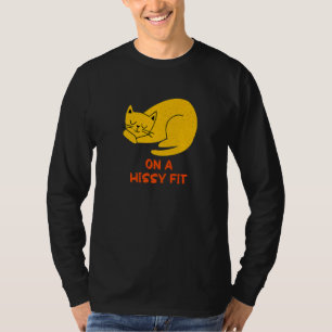 On a Hissy Fit  Cat  Humor Kitten Couples Cat Mom T-Shirt
