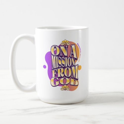 On A Mission From God _ Matthew 2819_20 Coffee Mug