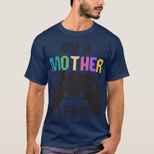 On A Mother Level Fun Mothers Day Games Controller T_Shirt