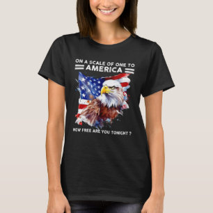 On A Scale Of One To America How Free Are You Toni T-Shirt