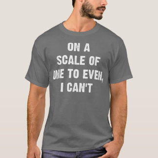 On A Scale Of One To Even I Cant FunnyChristmas  T-Shirt