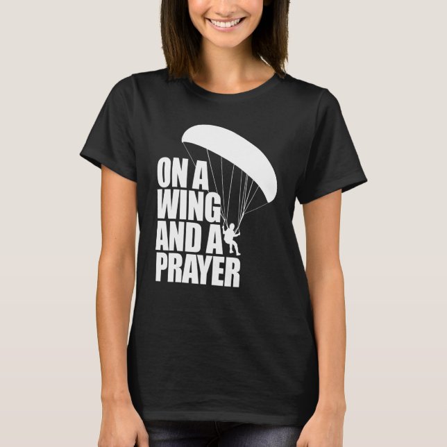 On A Wing And A Prayer  Women Paraglider Adventure T-Shirt (Front)