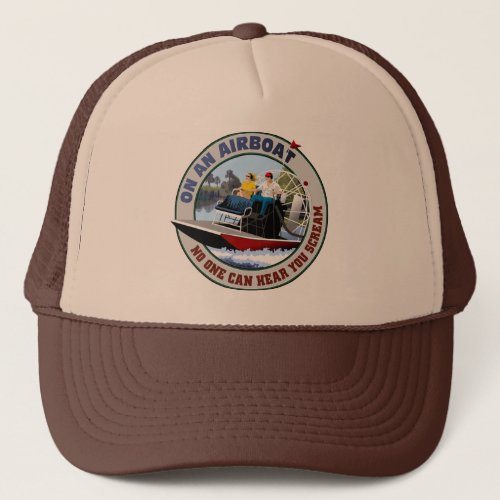 On an Airboat No One Can Hear You Scream Trucker Hat