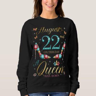 On August 22nd A Queen Was Born 22nd August Birthd Sweatshirt