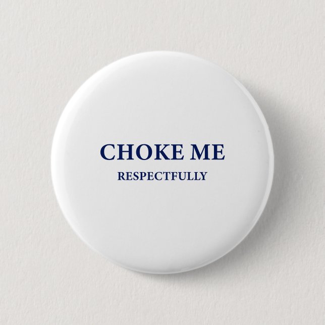 (on Back) Choke Me Respectfully Meme Funny Saying  Button (Front)