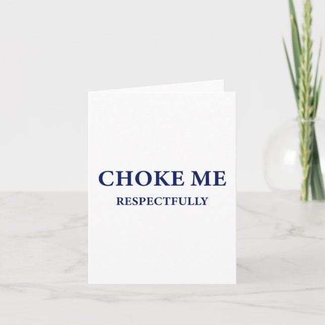 (on Back) Choke Me Respectfully Meme Funny Saying  Card (Front)