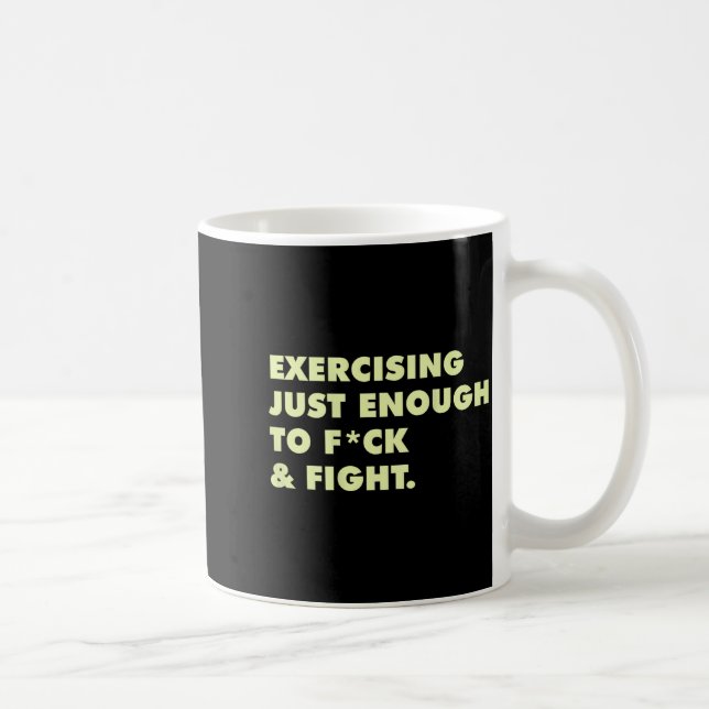 (on Back) Exercising Just-enough To Fck &amp; Figh Coffee Mug (Right)