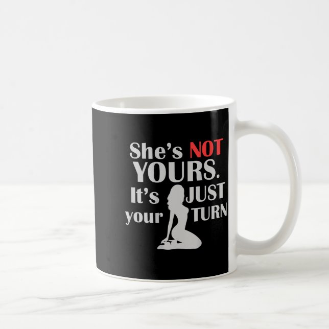 On Back Funny She Is Not Yours It Is Just Your Tur Coffee Mug (Right)