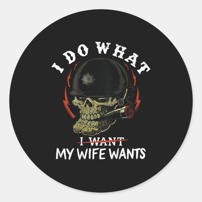 (on Back) I Do What My Wife's Want Funny Skull Mil Classic Round Sticker (Front)
