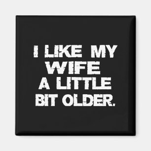 (on Back) I Like My Wife A Little Bit Older Funny Magnet