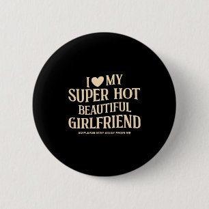 (on Back) I Love My Super Hot Beautiful Girlfriend Button