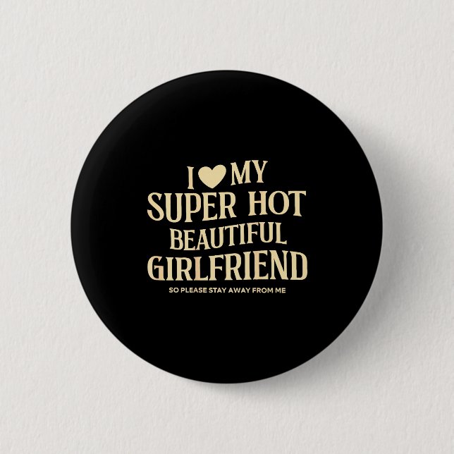 (on Back) I Love My Super Hot Beautiful Girlfriend Button (Front)