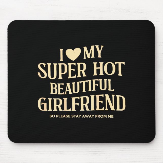 (on Back) I Love My Super Hot Beautiful Girlfriend Mouse Pad (Front)
